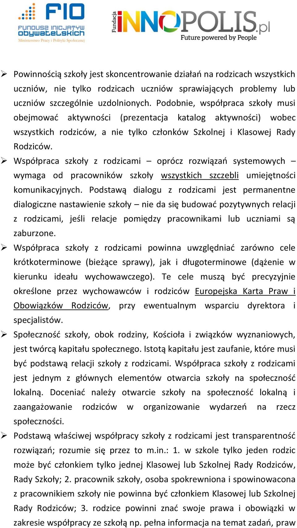 Współpraca szkoły z rodzicami oprócz rozwiązań systemowych wymaga od pracowników szkoły wszystkich szczebli umiejętności komunikacyjnych.