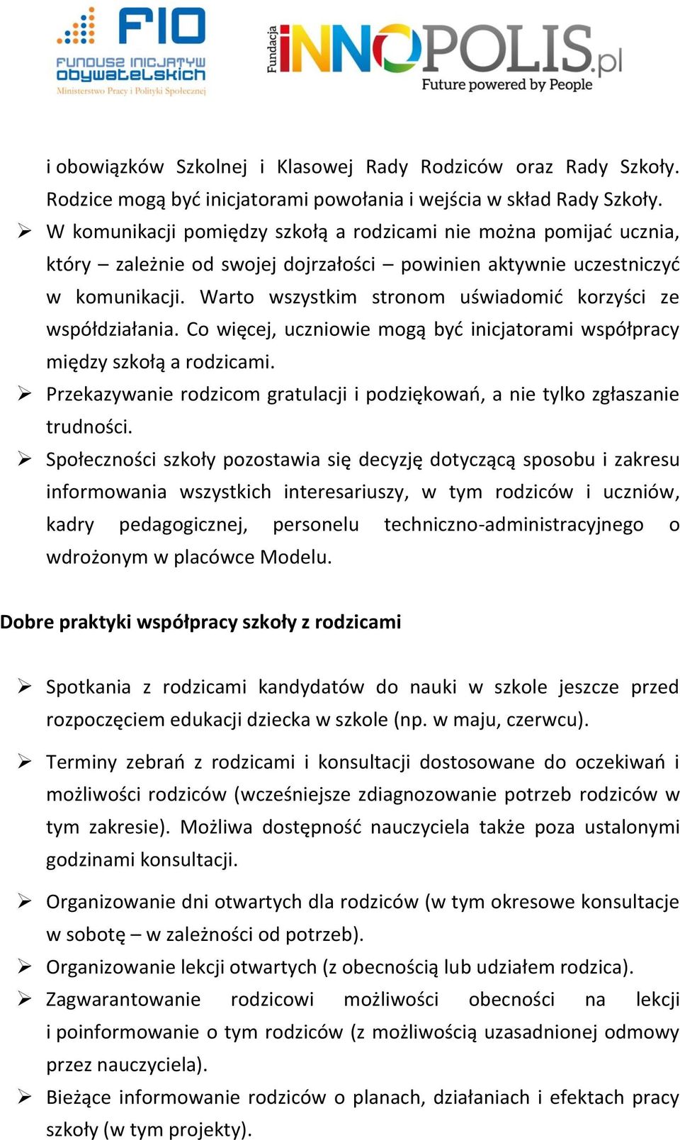 Warto wszystkim stronom uświadomić korzyści ze współdziałania. Co więcej, uczniowie mogą być inicjatorami współpracy między szkołą a rodzicami.