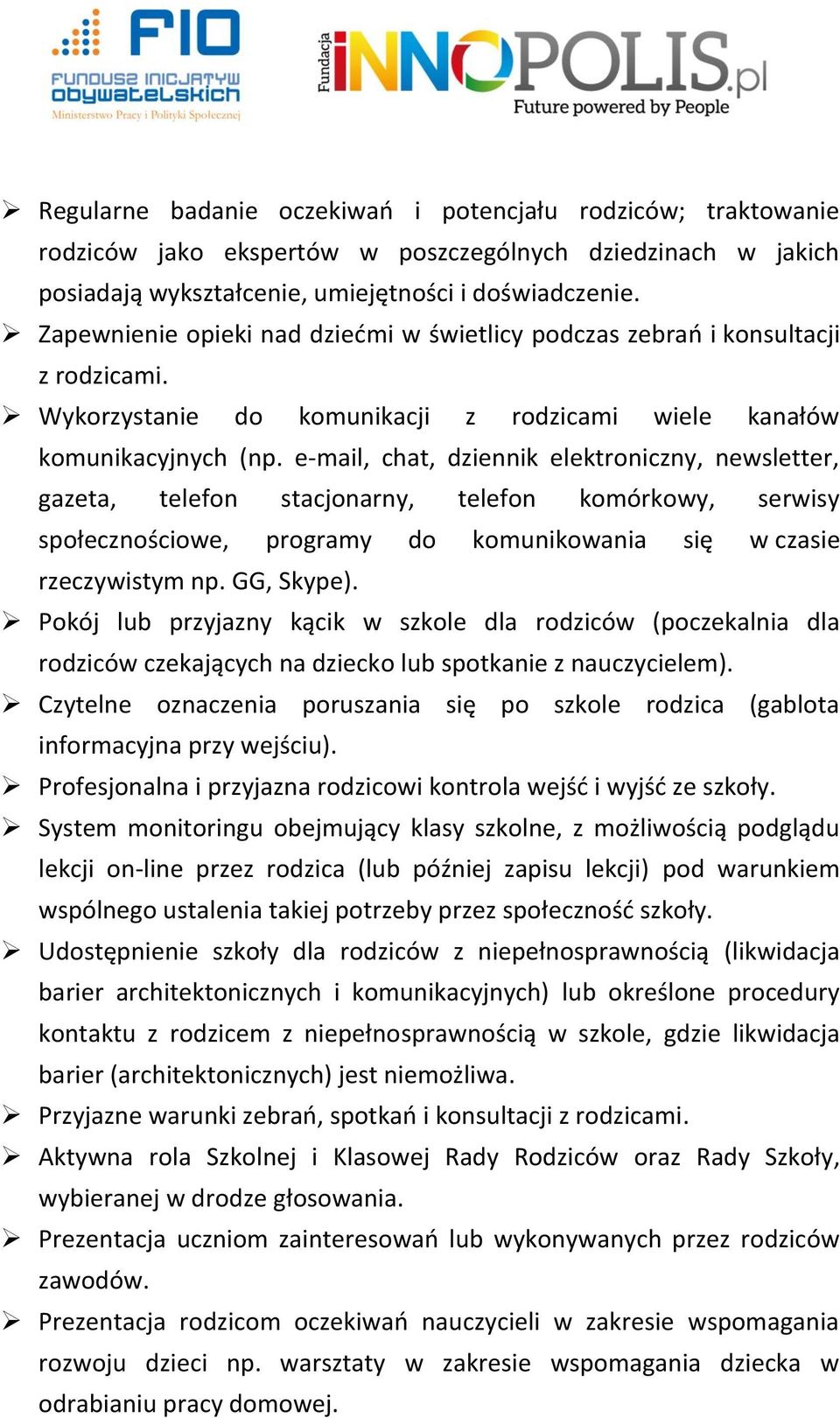 e-mail, chat, dziennik elektroniczny, newsletter, gazeta, telefon stacjonarny, telefon komórkowy, serwisy społecznościowe, programy do komunikowania się w czasie rzeczywistym np. GG, Skype).