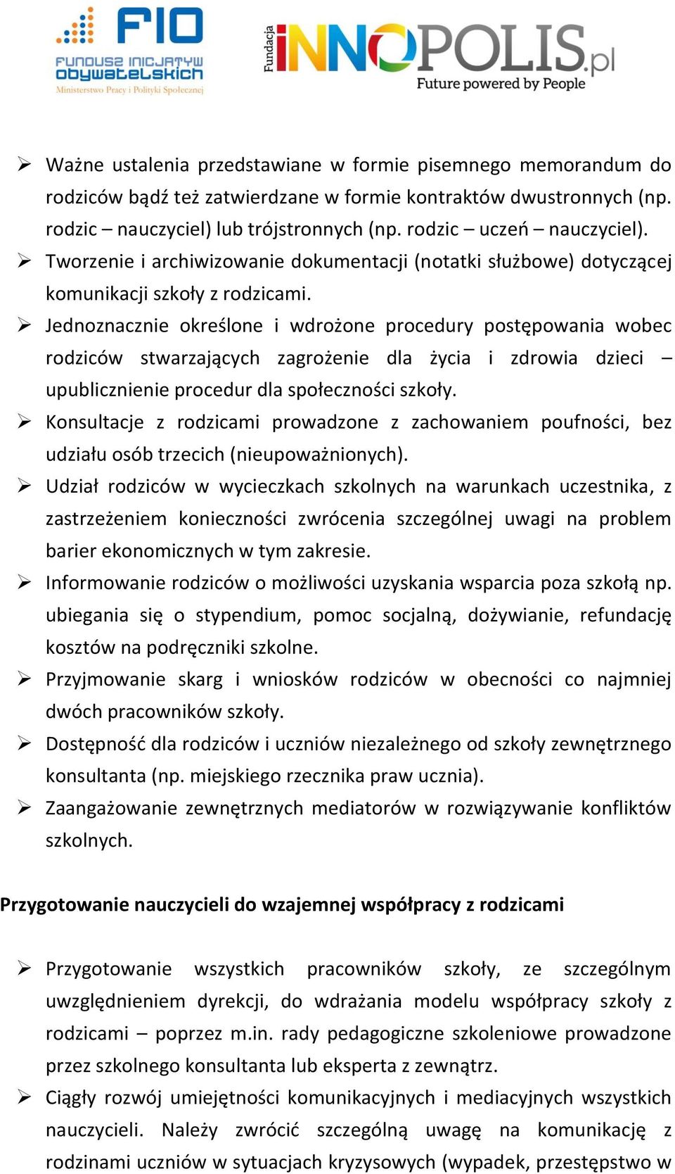 Jednoznacznie określone i wdrożone procedury postępowania wobec rodziców stwarzających zagrożenie dla życia i zdrowia dzieci upublicznienie procedur dla społeczności szkoły.