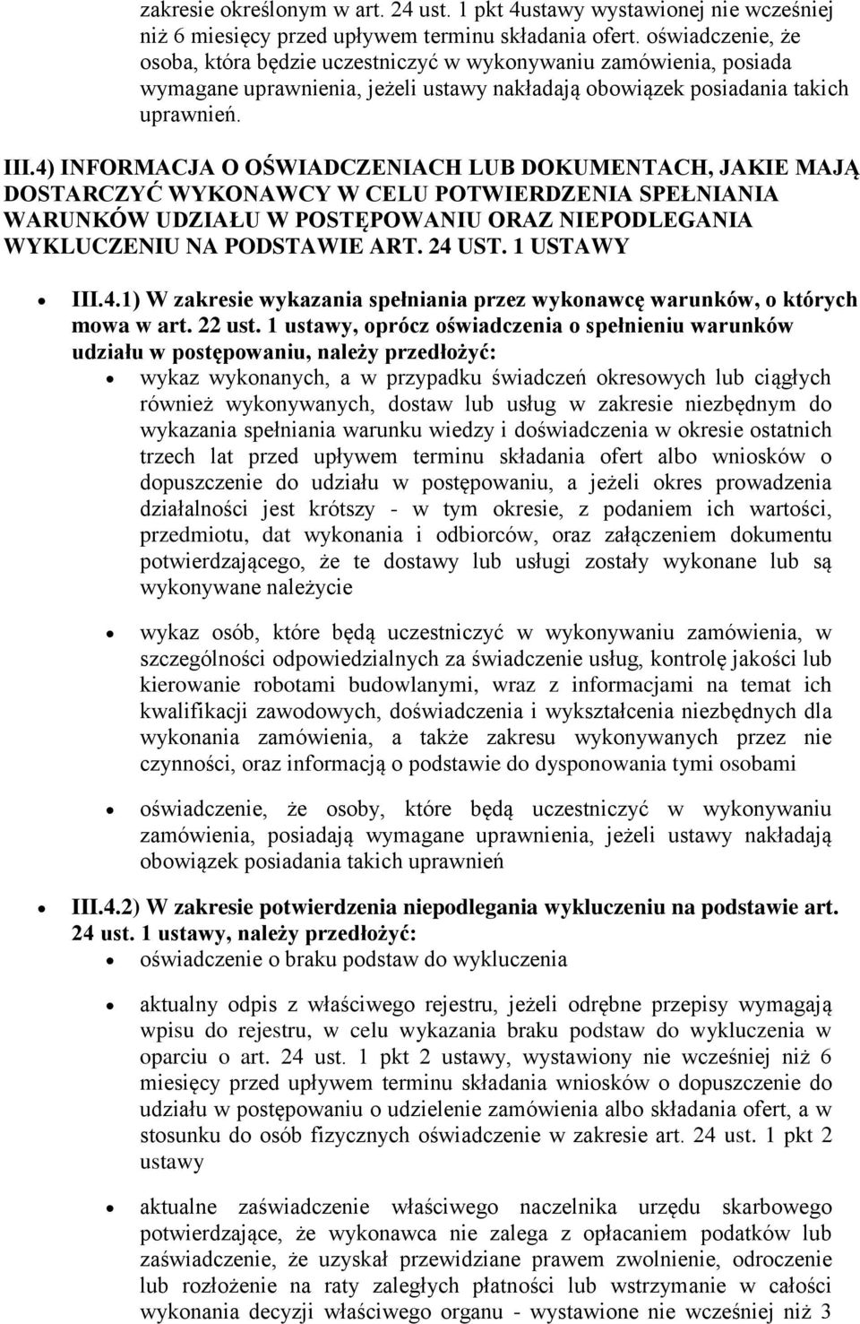 4) INFORMACJA O OŚWIADCZENIACH LUB DOKUMENTACH, JAKIE MAJĄ DOSTARCZYĆ WYKONAWCY W CELU POTWIERDZENIA SPEŁNIANIA WARUNKÓW UDZIAŁU W POSTĘPOWANIU ORAZ NIEPODLEGANIA WYKLUCZENIU NA PODSTAWIE ART. 24 UST.