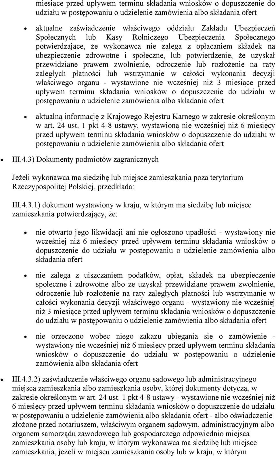 przewidziane prawem zwolnienie, odroczenie lub rozłożenie na raty zaległych płatności lub wstrzymanie w całości wykonania decyzji właściwego organu - wystawione nie wcześniej niż 3 miesiące przed