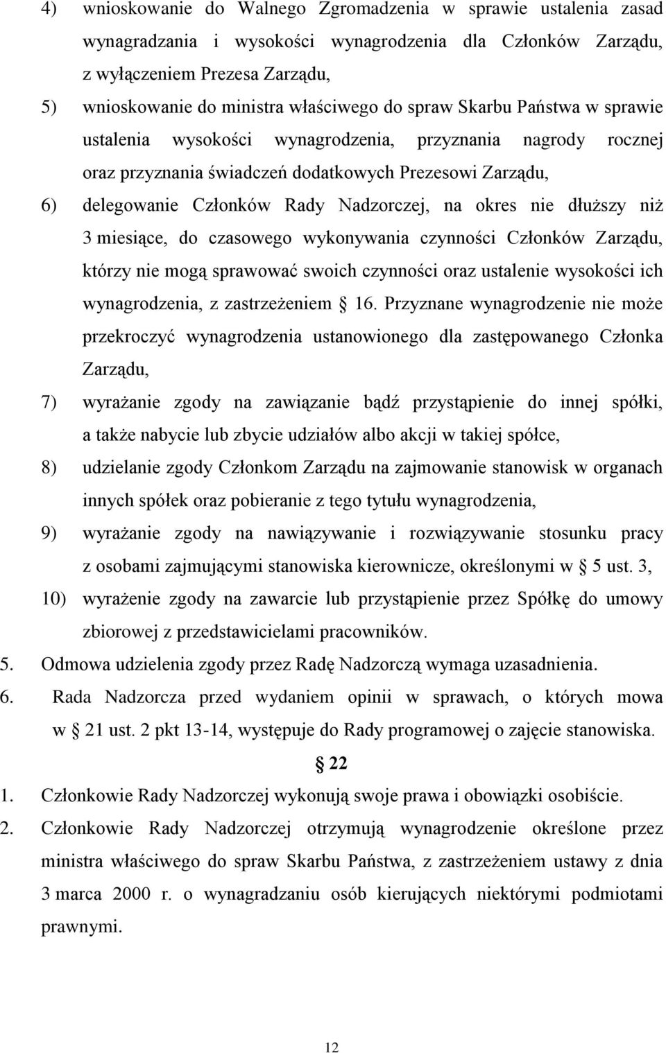 okres nie dłuższy niż 3 miesiące, do czasowego wykonywania czynności Członków Zarządu, którzy nie mogą sprawować swoich czynności oraz ustalenie wysokości ich wynagrodzenia, z zastrzeżeniem 16.