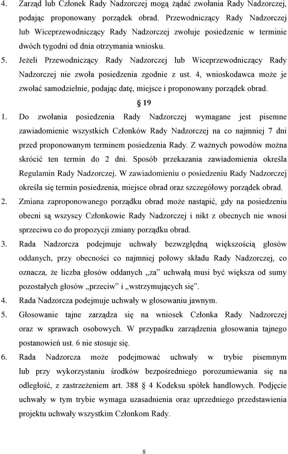 Jeżeli Przewodniczący Rady Nadzorczej lub Wiceprzewodniczący Rady Nadzorczej nie zwoła posiedzenia zgodnie z ust.