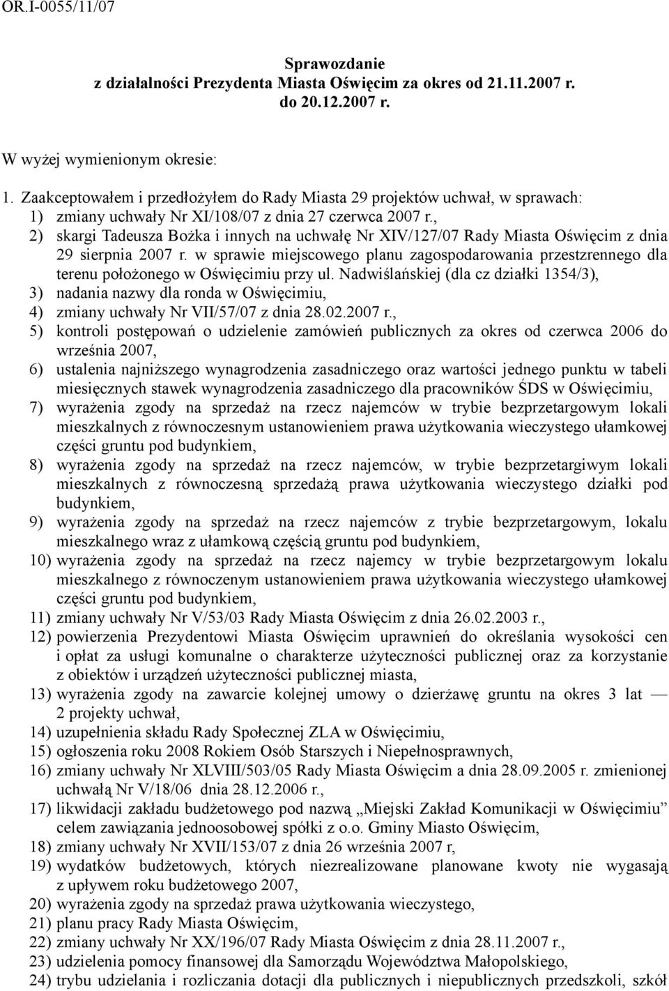 , 2) skargi Tadeusza Bożka i innych na uchwałę Nr XIV/127/07 Rady Miasta Oświęcim z dnia 29 sierpnia 2007 r.