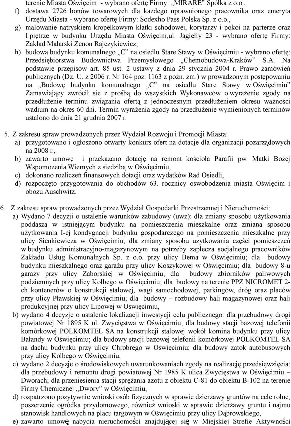 Jagiełły 23 - wybrano ofertę Firmy: Zakład Malarski Zenon Rajczykiewicz, h) budowa budynku komunalnego C na osiedlu Stare Stawy w Oświęcimiu - wybrano ofertę: Przedsiębiorstwa Budownictwa