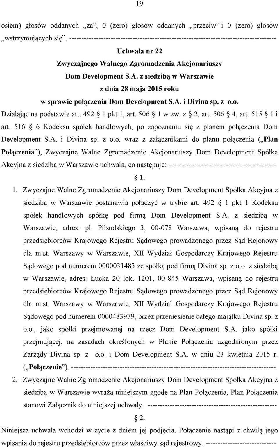 cjonariuszy Dom Development S.A. z siedzibą w Warszawie z dnia 28 maja 2015 roku w sprawie połączenia Dom Development S.A. i Divina sp. z o.o. Działając na podstawie art. 492 1 pkt 1, art. 506 1 w zw.