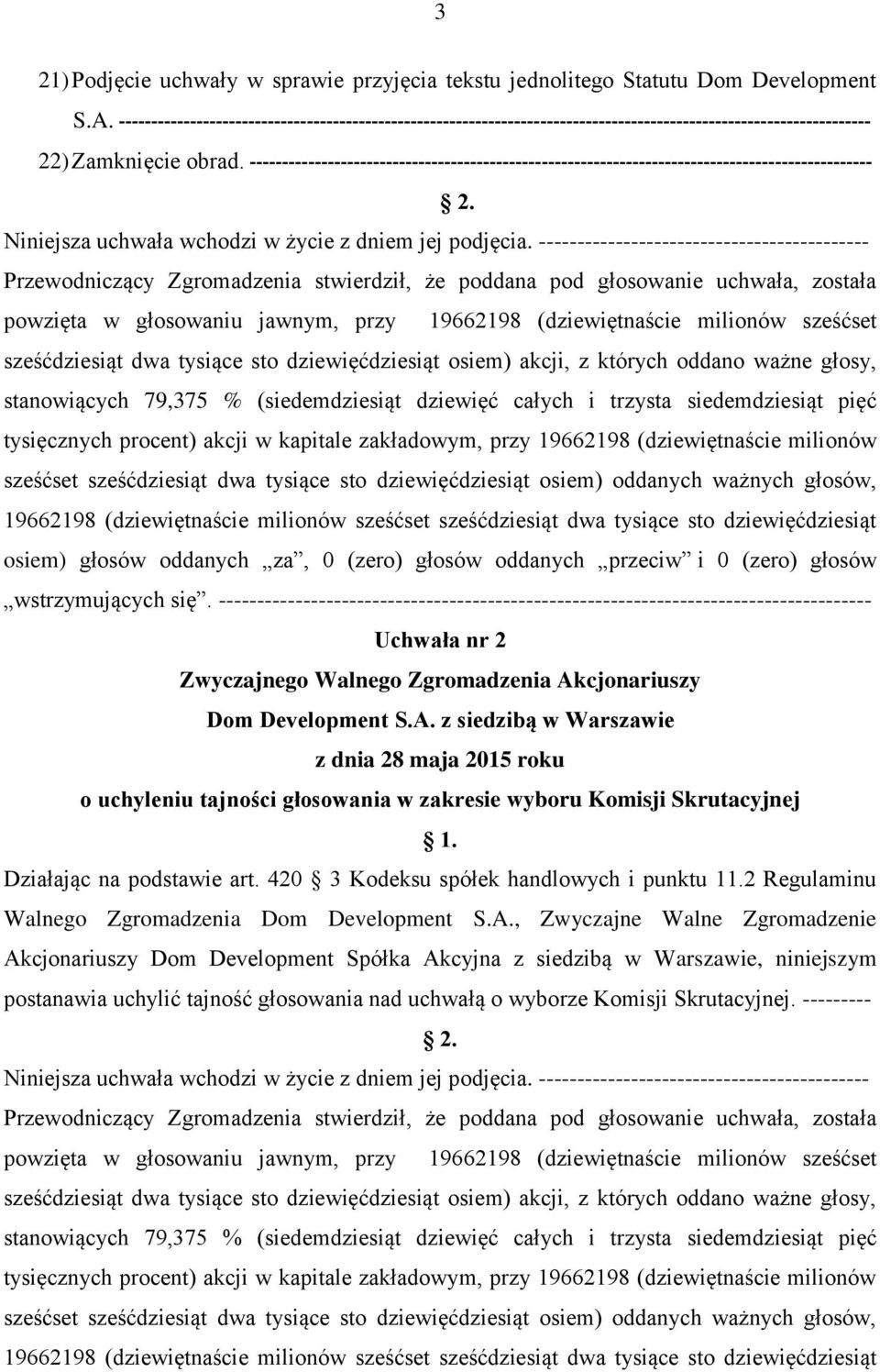 ------------------------------------------------------------------------------------------------ 2. Niniejsza uchwała wchodzi w życie z dniem jej podjęcia.