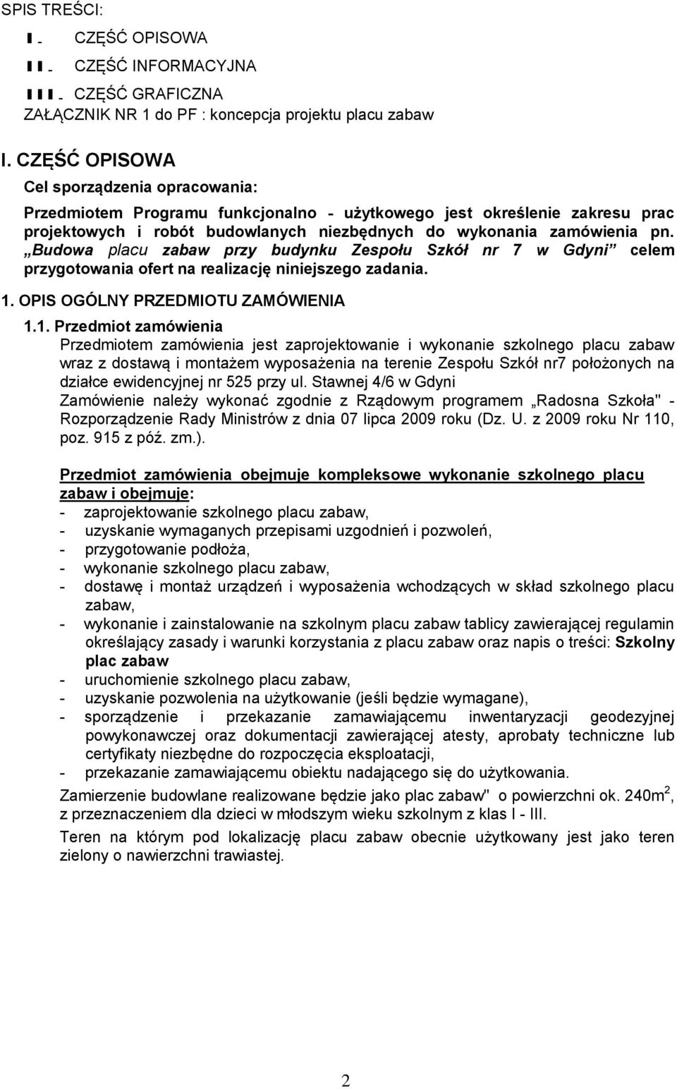 Budowa placu zabaw przy budynku Zespołu Szkół nr 7 w Gdyni celem przygotowania ofert na realizację niniejszego zadania. 1.