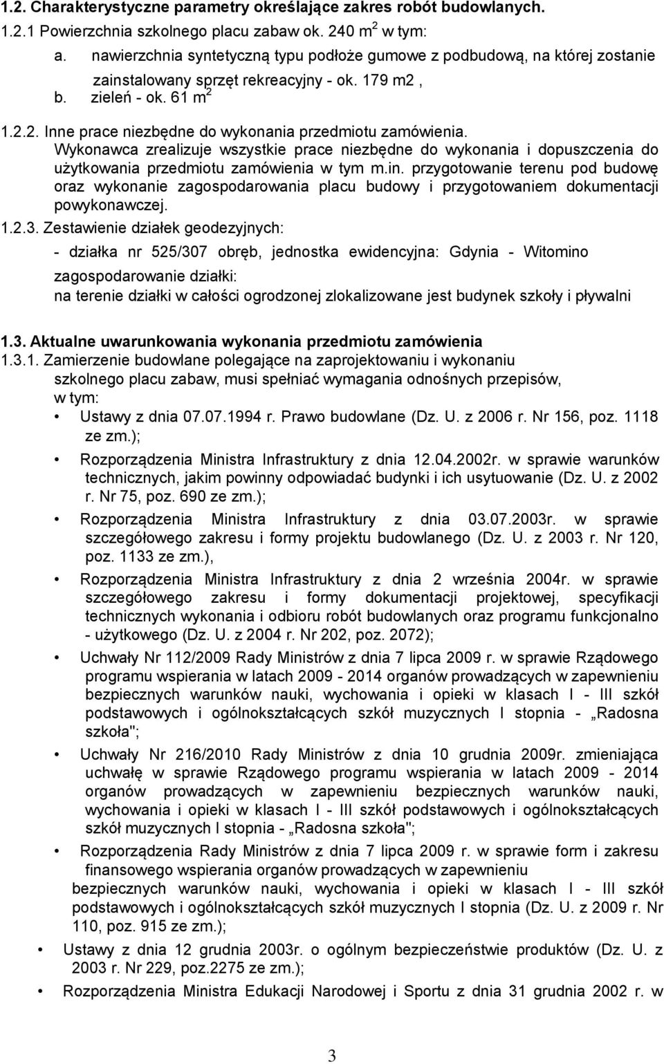 Wykonawca zrealizuje wszystkie prace niezbędne do wykonania i dopuszczenia do użytkowania przedmiotu zamówienia w tym m.in.