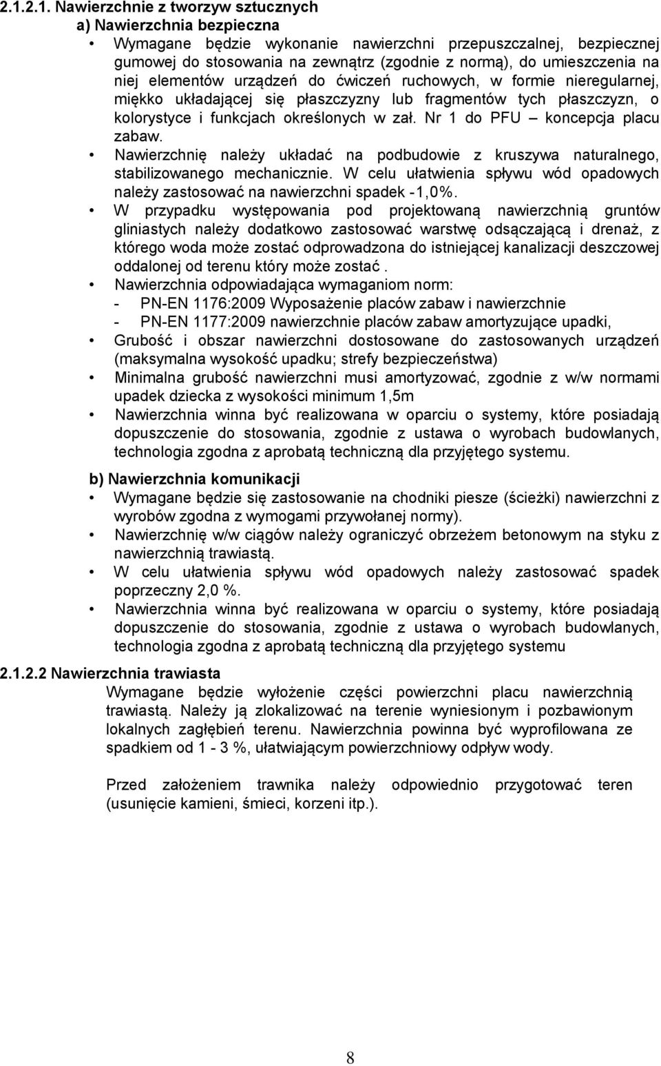 Nr 1 do PFU koncepcja placu zabaw. Nawierzchnię należy układać na podbudowie z kruszywa naturalnego, stabilizowanego mechanicznie.