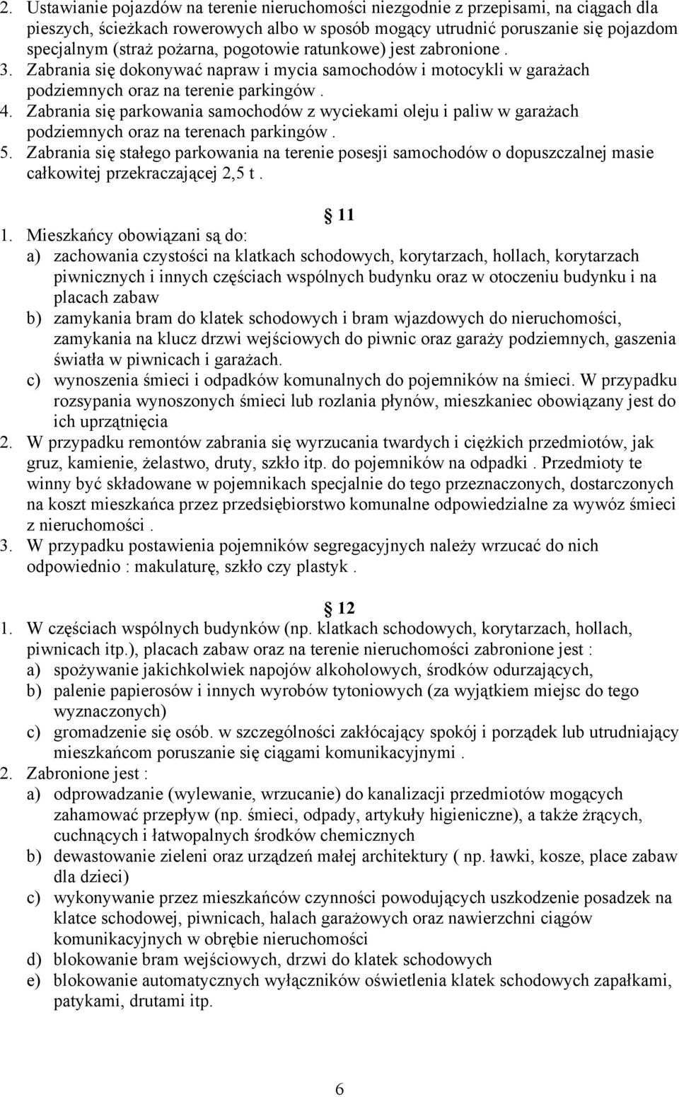 Zabrania się parkowania samochodów z wyciekami oleju i paliw w garażach podziemnych oraz na terenach parkingów. 5.