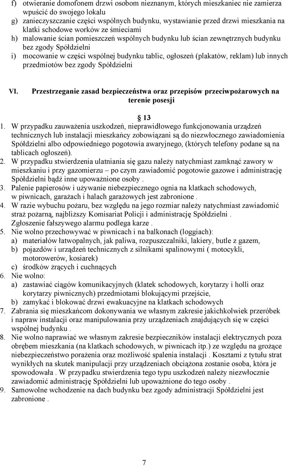 reklam) lub innych przedmiotów bez zgody Spółdzielni VI. Przestrzeganie zasad bezpieczeństwa oraz przepisów przeciwpożarowych na terenie posesji 13 1.