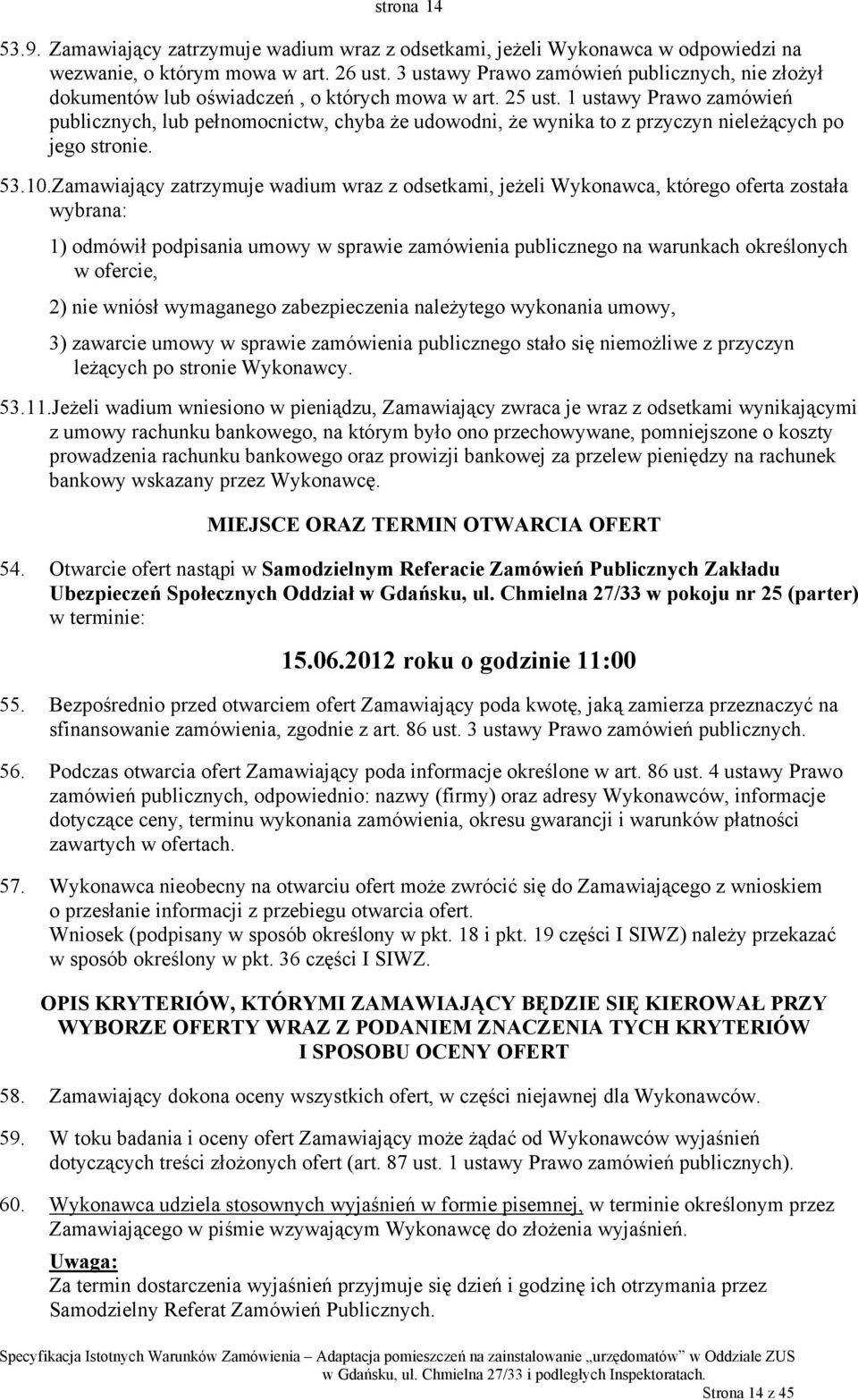 1 ustawy Prawo zamówień publicznych, lub pełnomocnictw, chyba że udowodni, że wynika to z przyczyn nieleżących po jego stronie. 53.10.