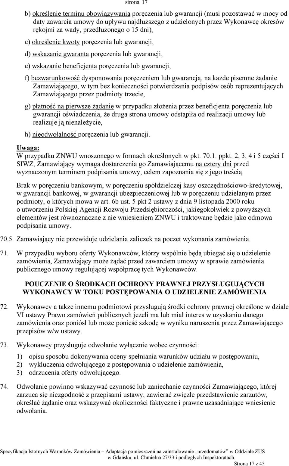 dysponowania poręczeniem lub gwarancją, na każde pisemne żądanie Zamawiającego, w tym bez konieczności potwierdzania podpisów osób reprezentujących Zamawiającego przez podmioty trzecie, g) płatność