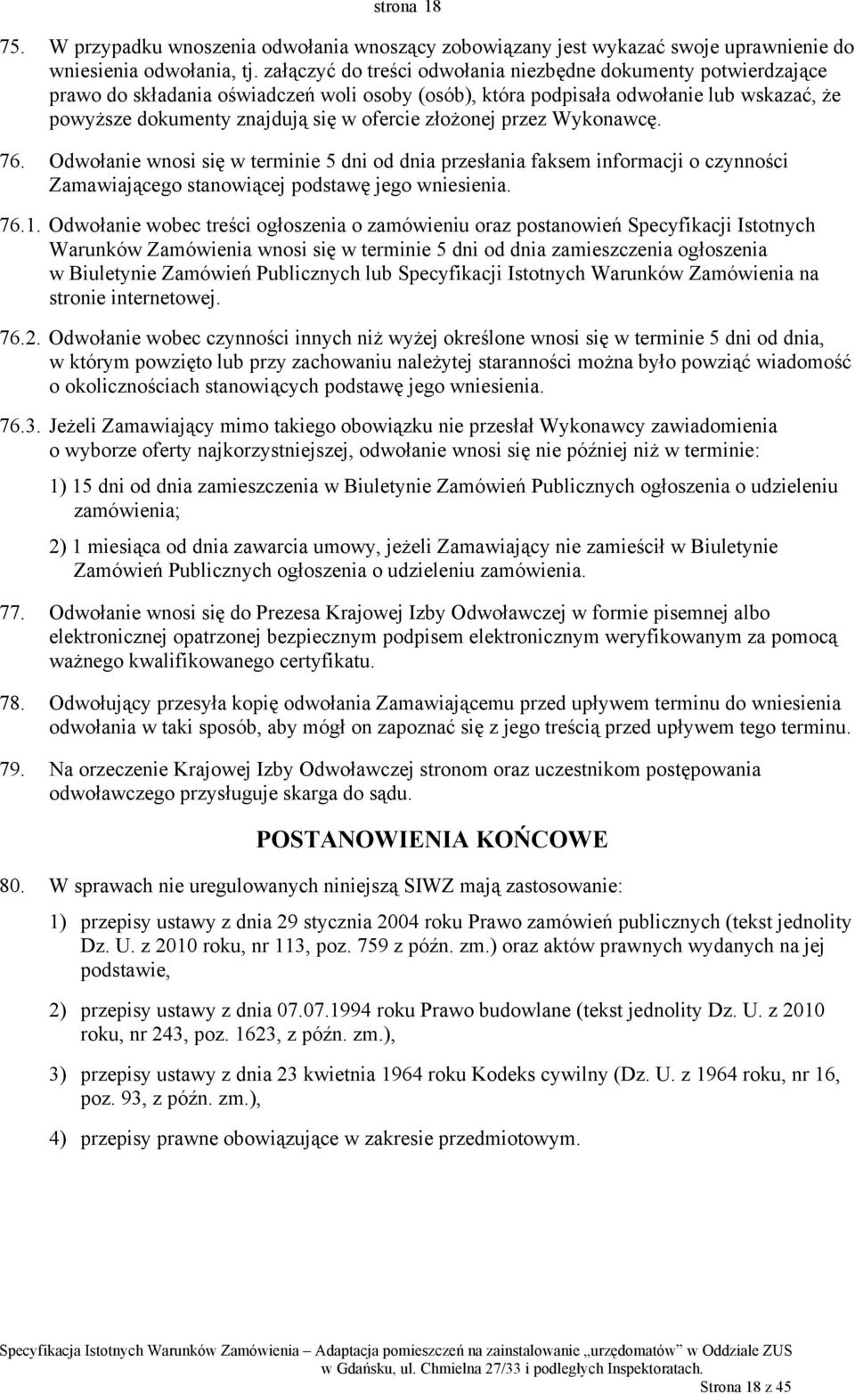 złożonej przez Wykonawcę. 76. Odwołanie wnosi się w terminie 5 dni od dnia przesłania faksem informacji o czynności Zamawiającego stanowiącej podstawę jego wniesienia. 76.1.