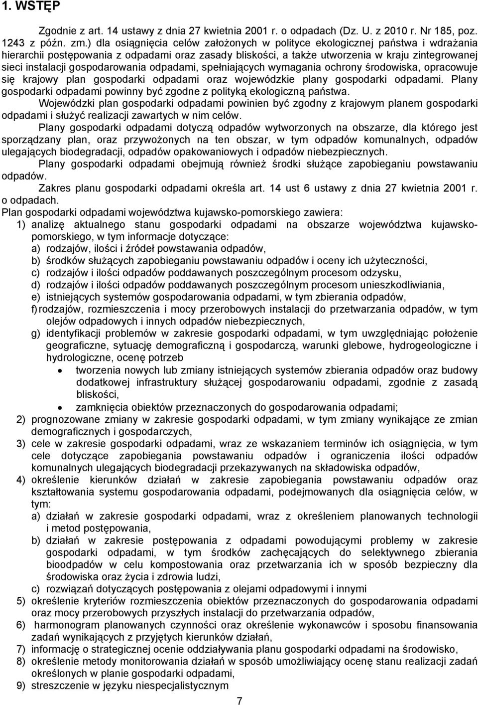 gospodarowania odpadami, spełniających wymagania ochrony środowiska, opracowuje się krajowy plan gospodarki odpadami oraz wojewódzkie plany gospodarki odpadami.