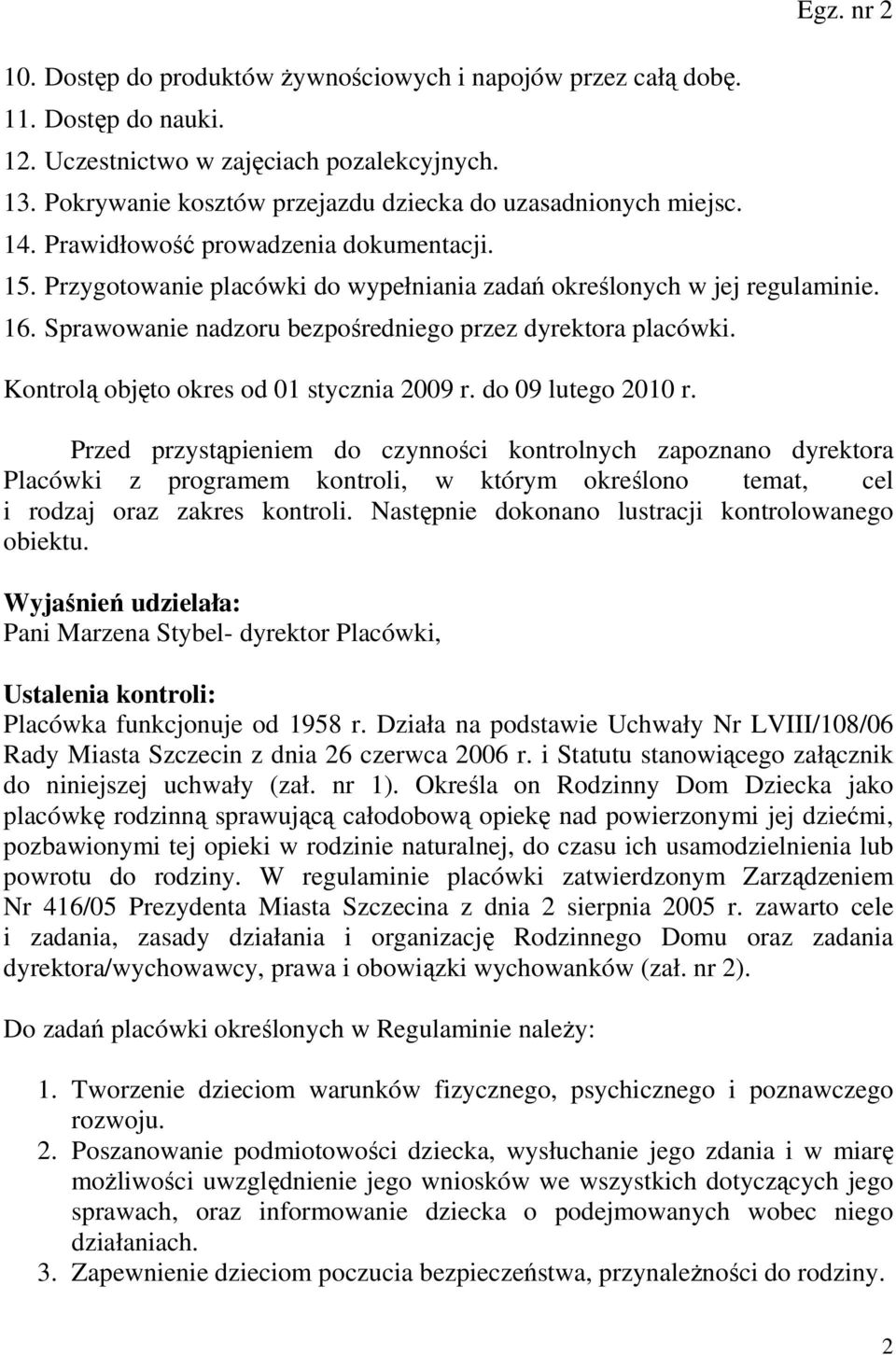 Kontrolą objęto okres od 01 stycznia 2009 r. do 09 lutego 2010 r.