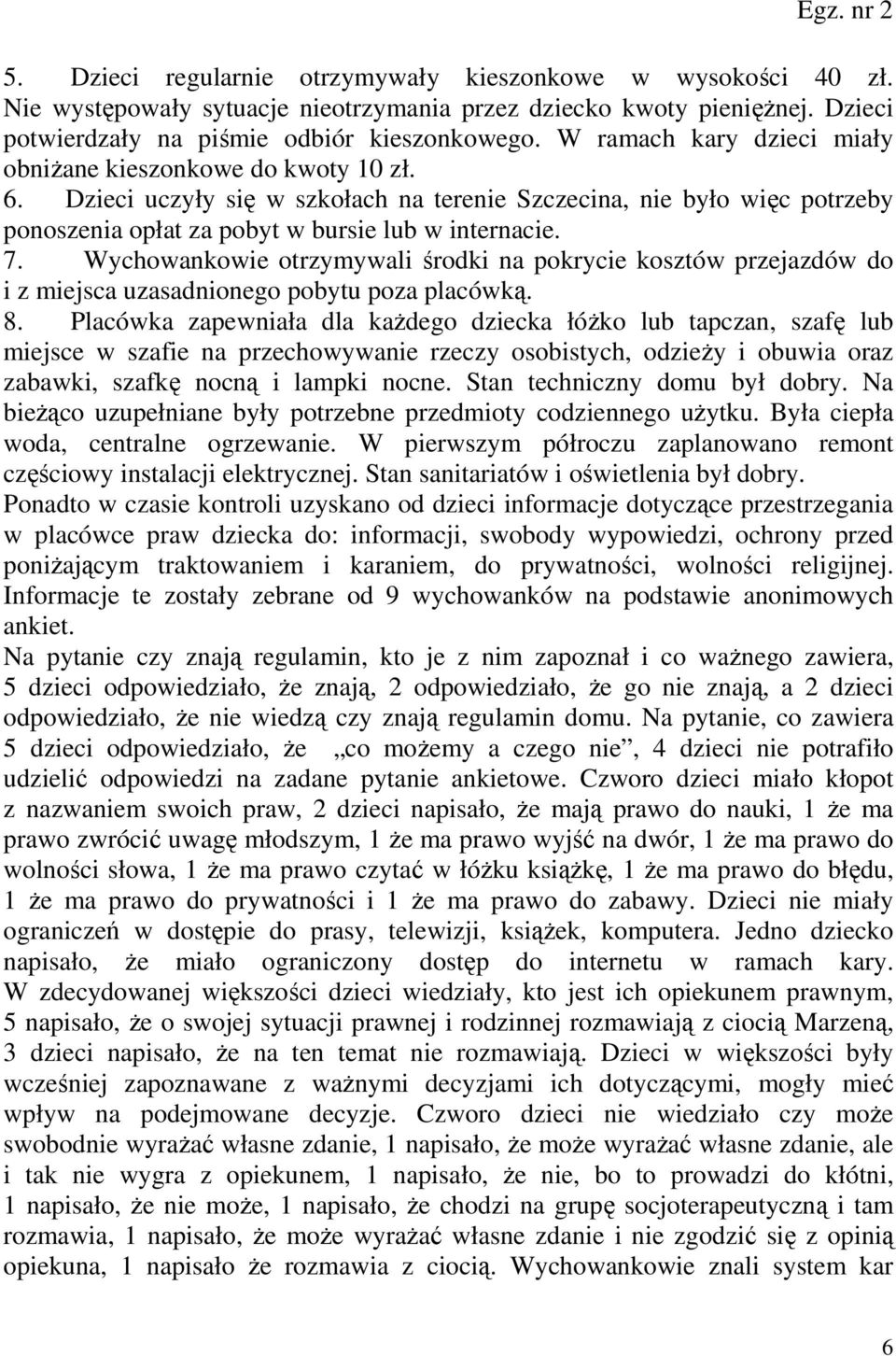 Wychowankowie otrzymywali środki na pokrycie kosztów przejazdów do i z miejsca uzasadnionego pobytu poza placówką. 8.