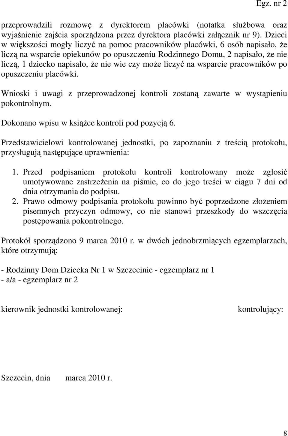 wie czy moŝe liczyć na wsparcie pracowników po opuszczeniu placówki. Wnioski i uwagi z przeprowadzonej kontroli zostaną zawarte w wystąpieniu pokontrolnym.