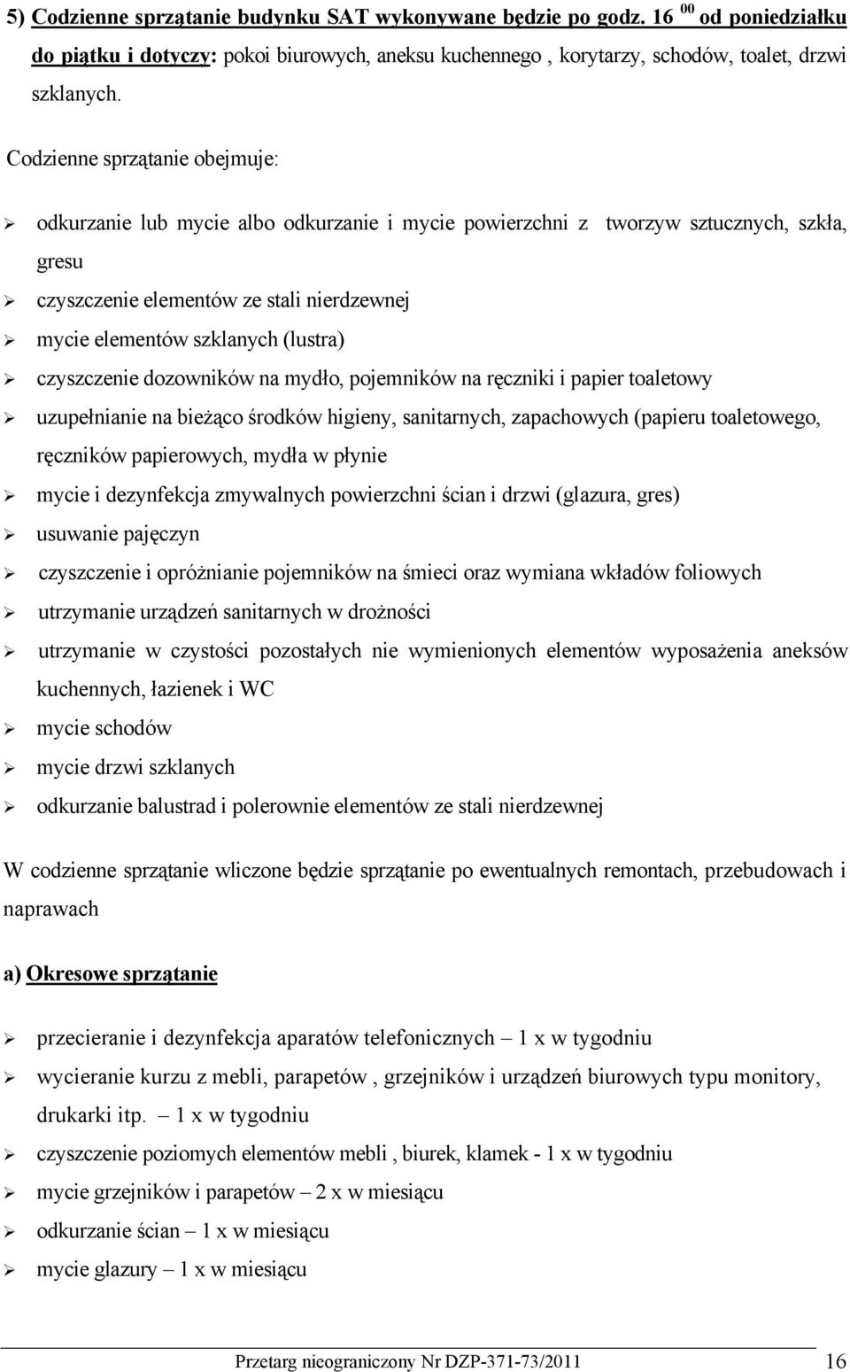 (lustra) czyszczenie dozowników na mydło, pojemników na ręczniki i papier toaletowy uzupełnianie na bieżąco środków higieny, sanitarnych, zapachowych (papieru toaletowego, ręczników papierowych,