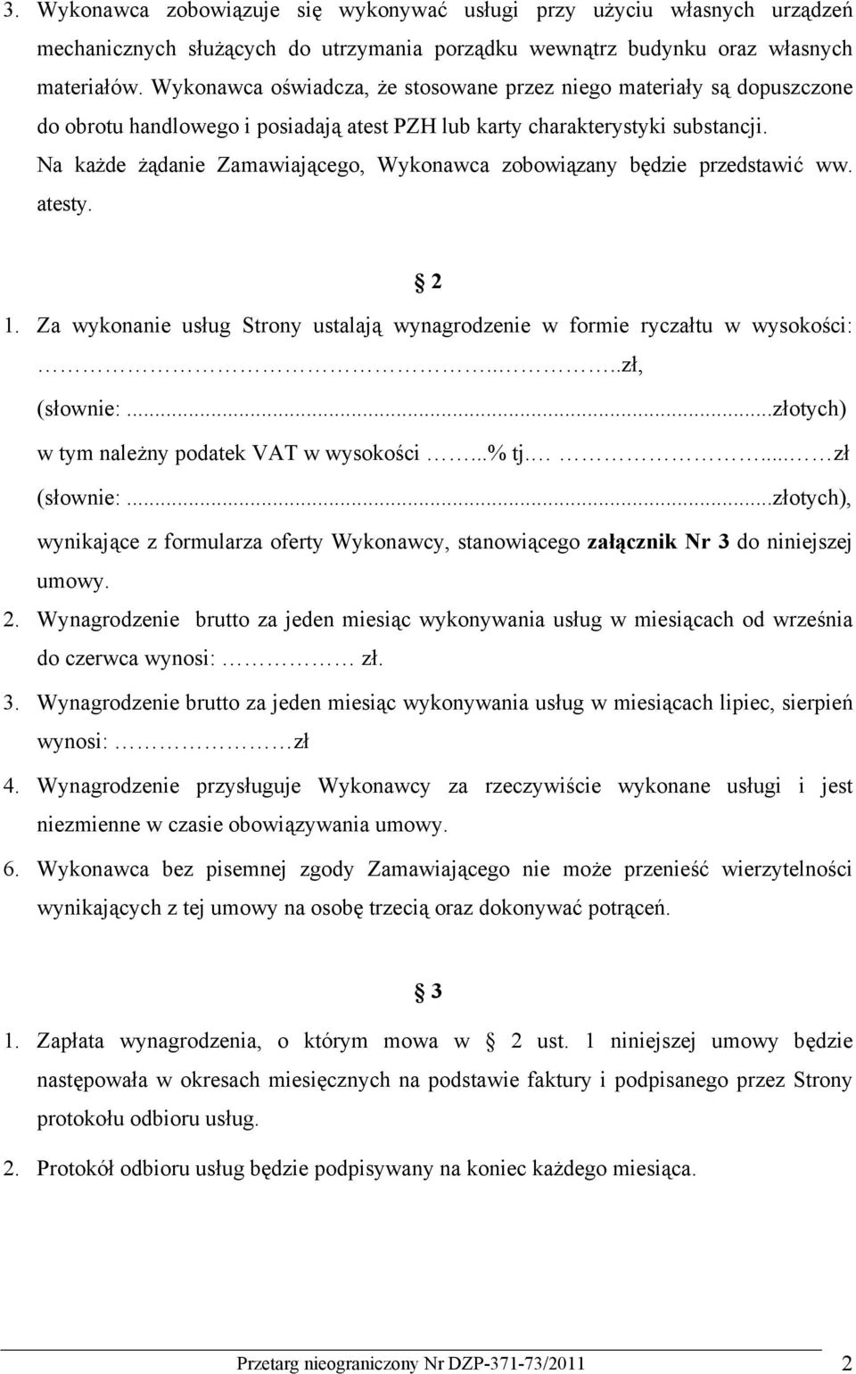 Na każde żądanie Zamawiającego, Wykonawca zobowiązany będzie przedstawić ww. atesty. 2 1. Za wykonanie usług Strony ustalają wynagrodzenie w formie ryczałtu w wysokości:....zł, (słownie:.