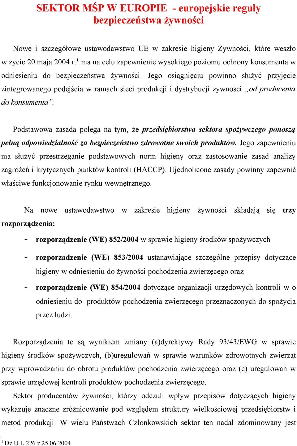 Jego osiągnięciu powinno służyć przyjęcie zintegrowanego podejścia w ramach sieci produkcji i dystrybucji żywności od producenta do konsumenta.