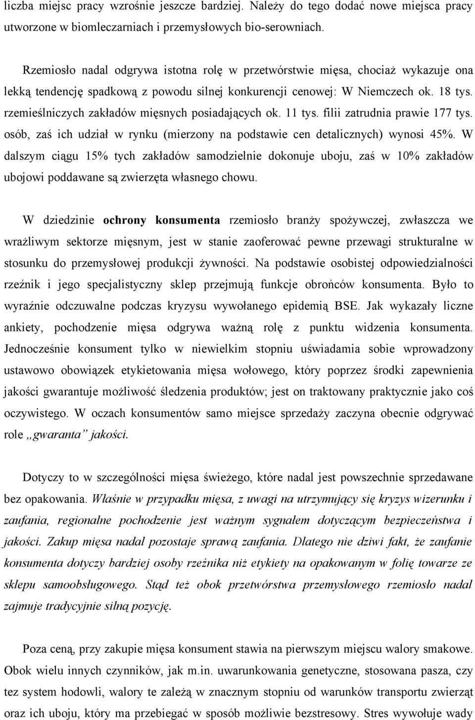 rzemieślniczych zakładów mięsnych posiadających ok. 11 tys. filii zatrudnia prawie 177 tys. osób, zaś ich udział w rynku (mierzony na podstawie cen detalicznych) wynosi 45%.