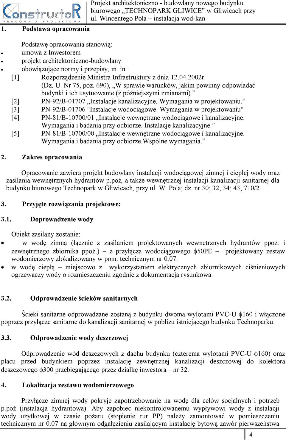 04.2002r. (Dz. U. Nr 75, poz. 690), W sprawie warunków, jakim powinny odpowiadać budynki i ich usytuowanie (z późniejszymi zmianami). [2] PN-92/B-01707 Instalacje kanalizacyjne.