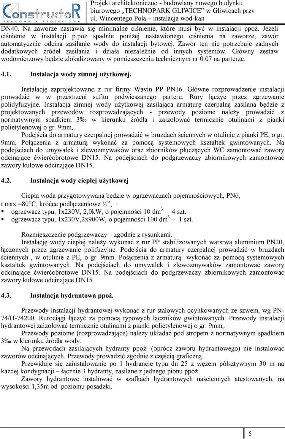 poż spadnie poniżej nastawionego ciśnienia na zaworze, zawór automatycznie odcina zasilanie wody do instalacji bytowej.