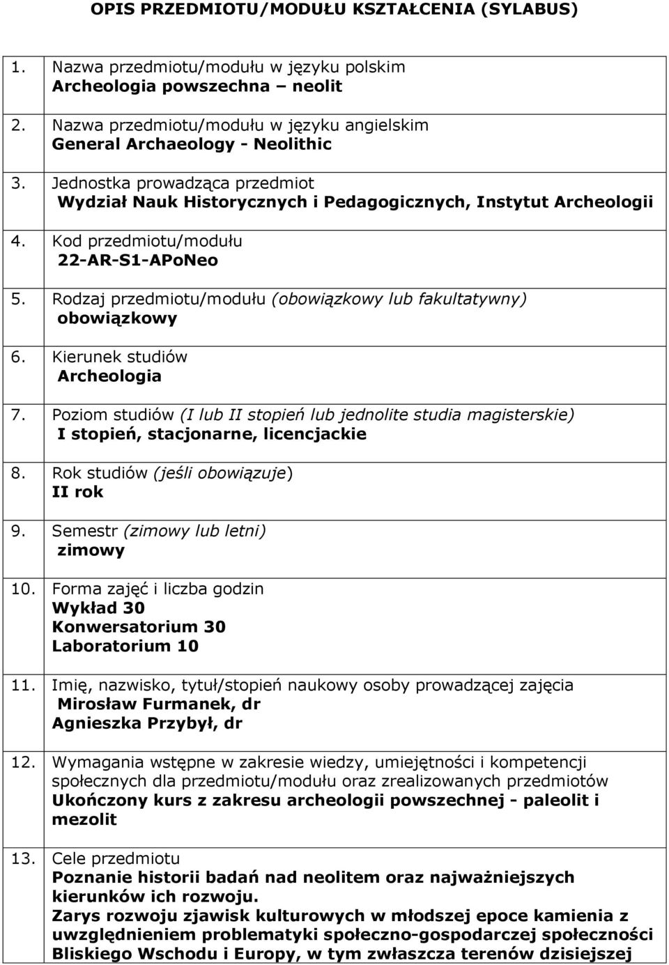 Rodzaj przedmiotu/modułu (obowiązkowy lub fakultatywny) obowiązkowy 6. Kierunek studiów Archeologia 7.