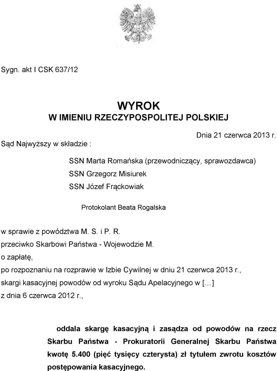 o zapłatę, po rozpoznaniu na rozprawie w Izbie Cywilnej w dniu 21 czerwca 2013 r., skargi kasacyjnej powodów od wyroku Sądu Apelacyjnego w [ ] z dnia 6 czerwca 2012 r.