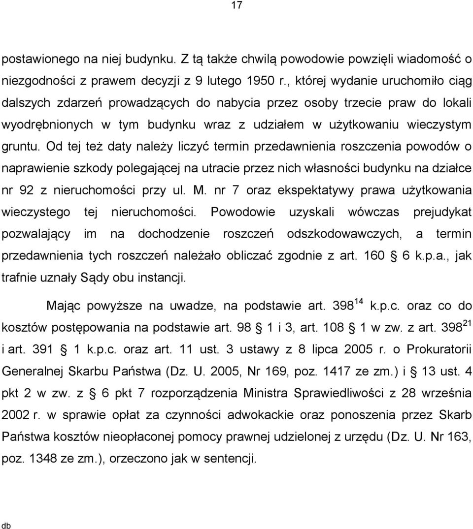 Od tej też daty należy liczyć termin przedawnienia roszczenia powodów o naprawienie szkody polegającej na utracie przez nich własności budynku na działce nr 92 z nieruchomości przy ul. M.