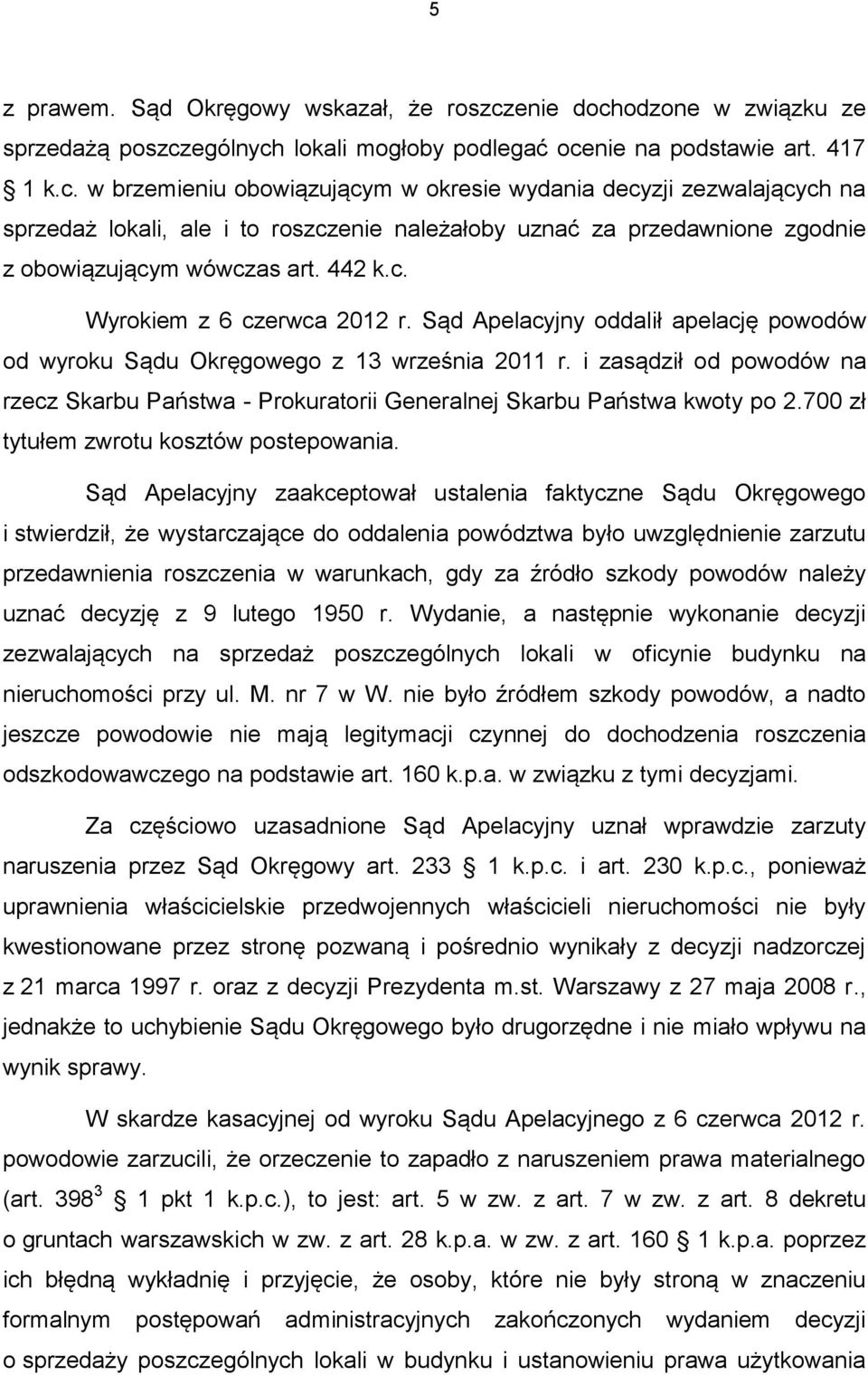 442 k.c. Wyrokiem z 6 czerwca 2012 r. Sąd Apelacyjny oddalił apelację powodów od wyroku Sądu Okręgowego z 13 września 2011 r.