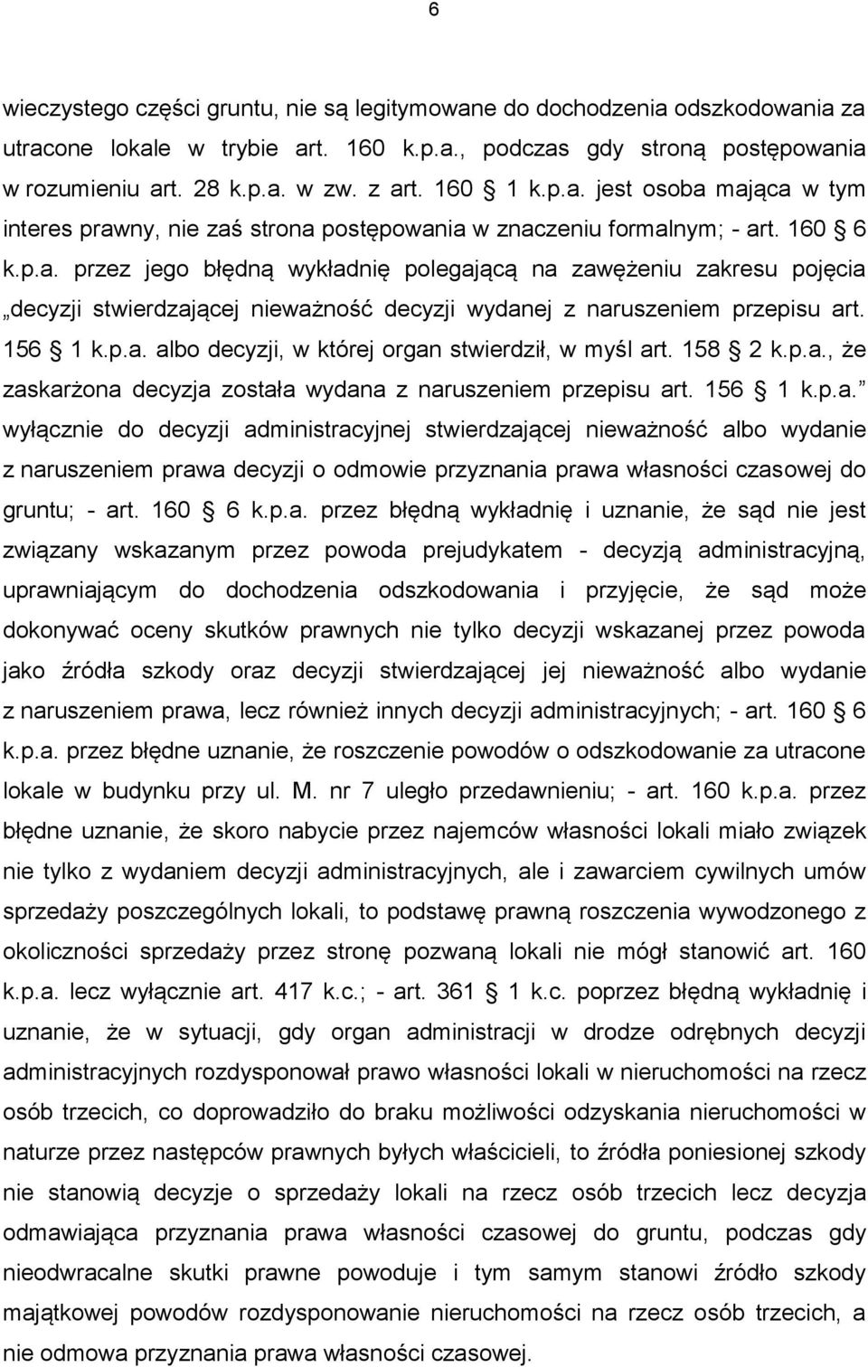 156 1 k.p.a. albo decyzji, w której organ stwierdził, w myśl art. 158 2 k.p.a., że zaskarżona decyzja została wydana z naruszeniem przepisu art. 156 1 k.p.a. wyłącznie do decyzji administracyjnej stwierdzającej nieważność albo wydanie z naruszeniem prawa decyzji o odmowie przyznania prawa własności czasowej do gruntu; - art.