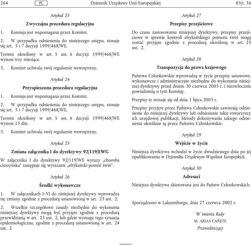 Komisja jest wspomagana przez Komitet. 2. W przypadku odniesienia do niniejszego ustępu, stosuje się art. 5 i 7 decyzji 1999/468/WE. Termin określony w art. 5 ust. 6 decyzji 1999/468/WE wynosi 15 dni.