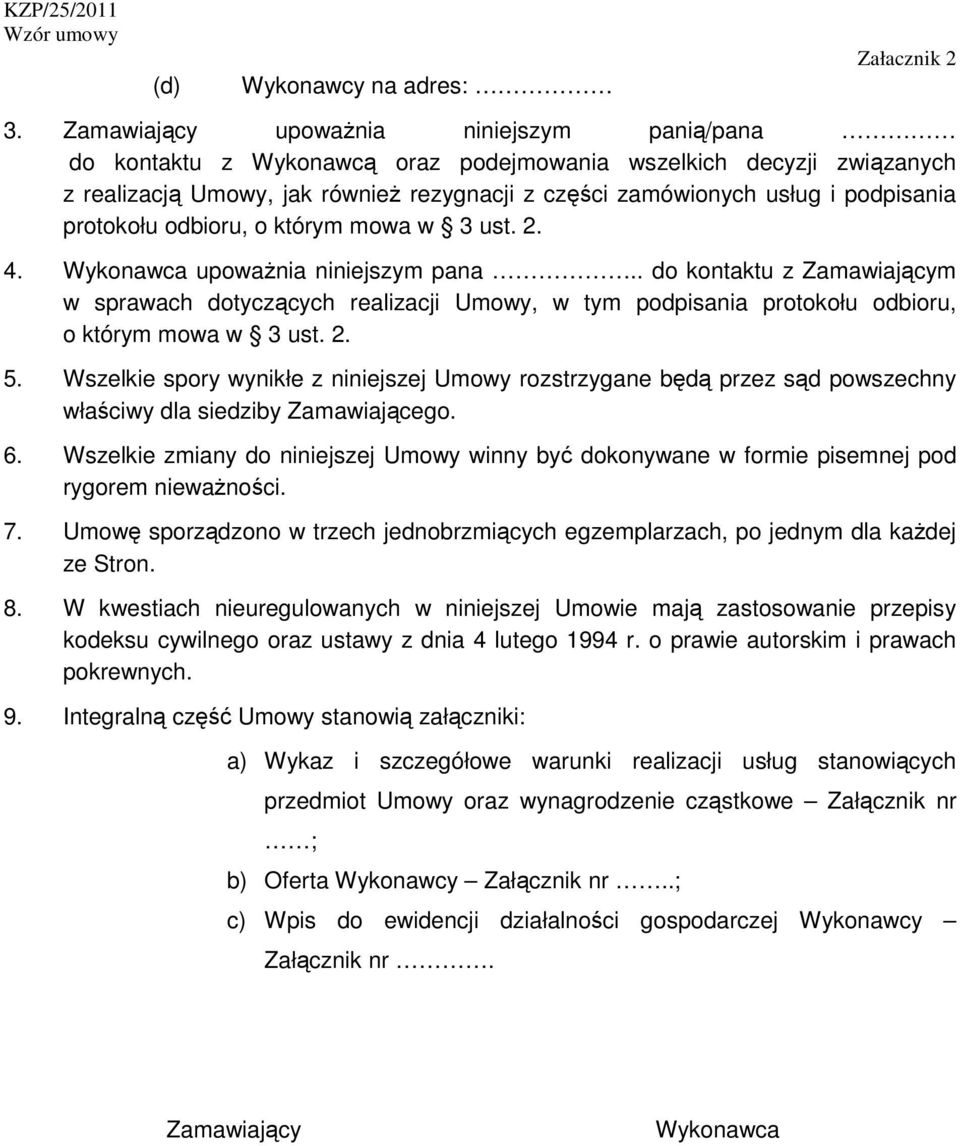 protokołu odbioru, o którym mowa w 3 ust. 2. 4. Wykonawca upoważnia niniejszym pana.