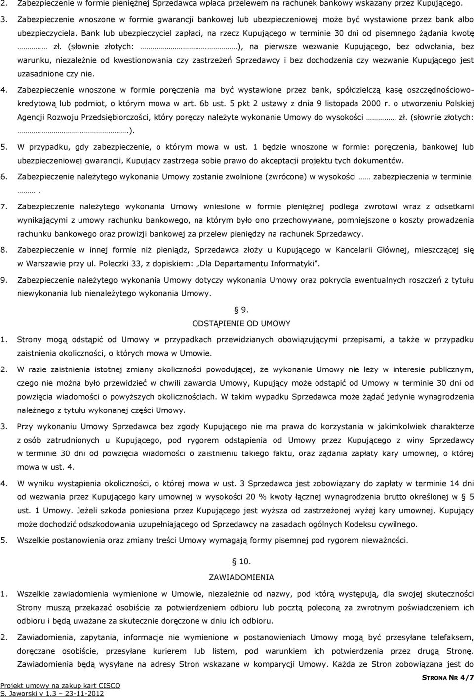 Bank lub ubezpieczyciel zapłaci, na rzecz Kupującego w terminie 30 dni od pisemnego żądania kwotę zł.