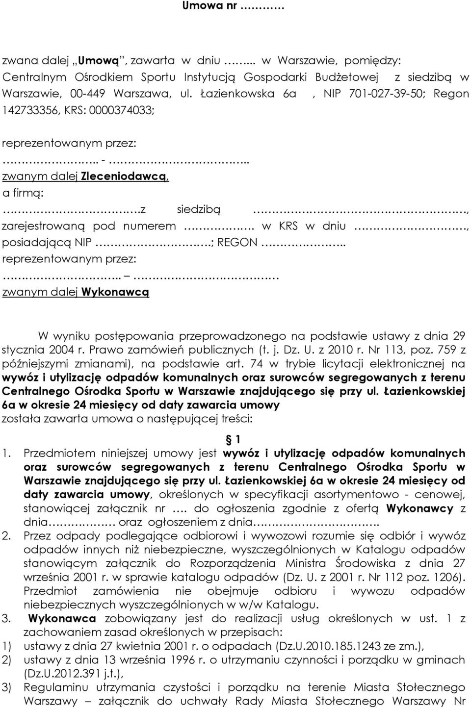 w KRS w dniu, posiadającą NIP.; REGON.. reprezentowanym przez:.. zwanym dalej Wykonawcą W wyniku postępowania przeprowadzonego na podstawie ustawy z dnia 29 stycznia 2004 r.