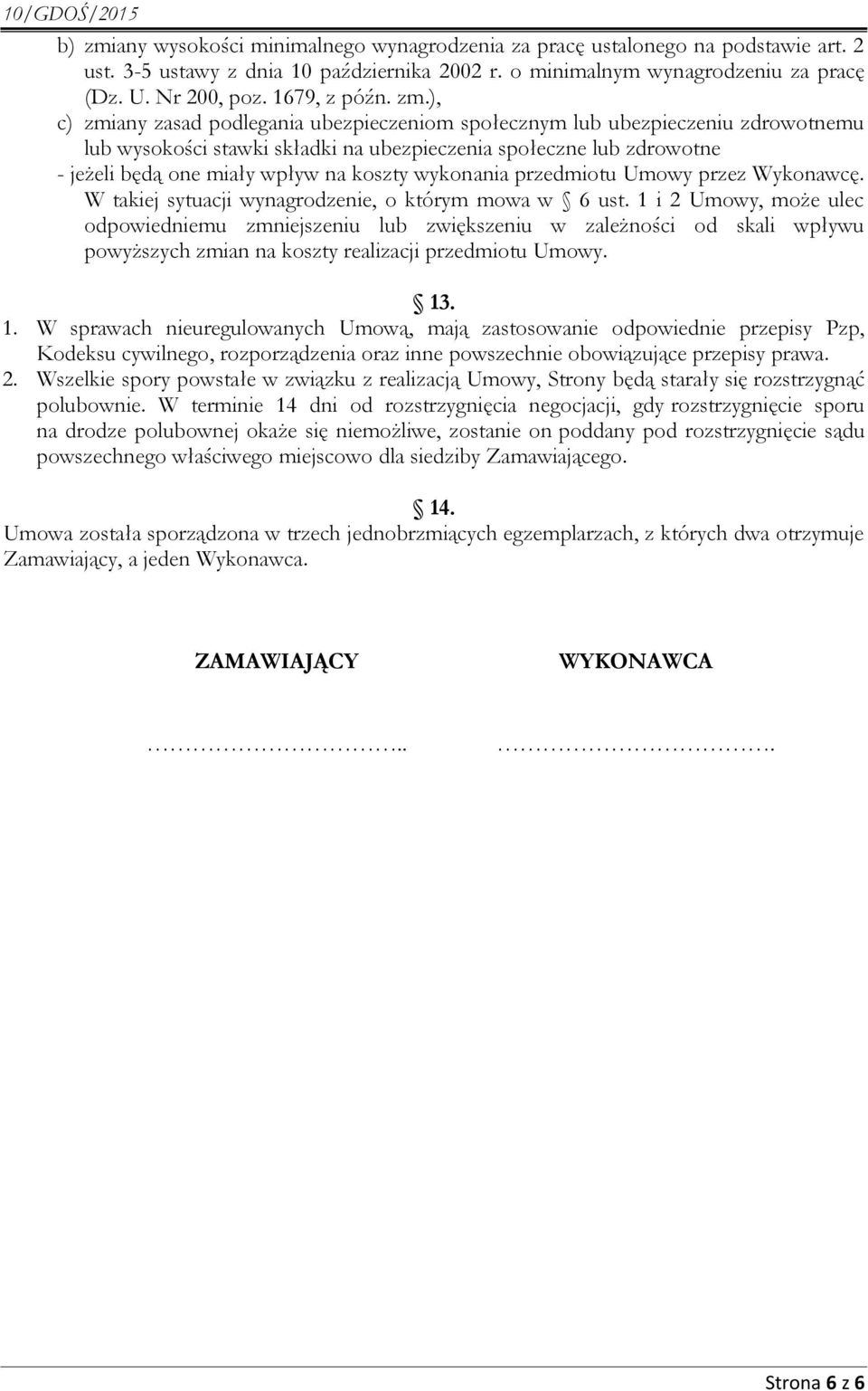 ), c) zmiany zasad podlegania ubezpieczeniom społecznym lub ubezpieczeniu zdrowotnemu lub wysokości stawki składki na ubezpieczenia społeczne lub zdrowotne - jeżeli będą one miały wpływ na koszty