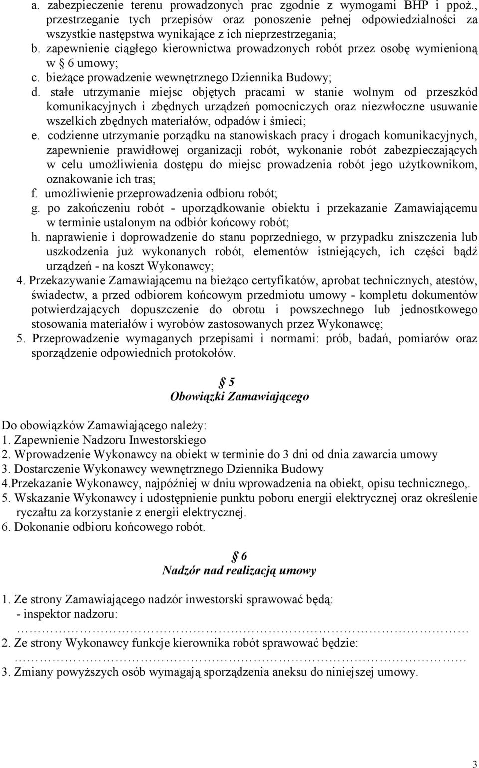 zapewnienie ciągłego kierownictwa prowadzonych robót przez osobę wymienioną w 6 umowy; c. bieŝące prowadzenie wewnętrznego Dziennika Budowy; d.