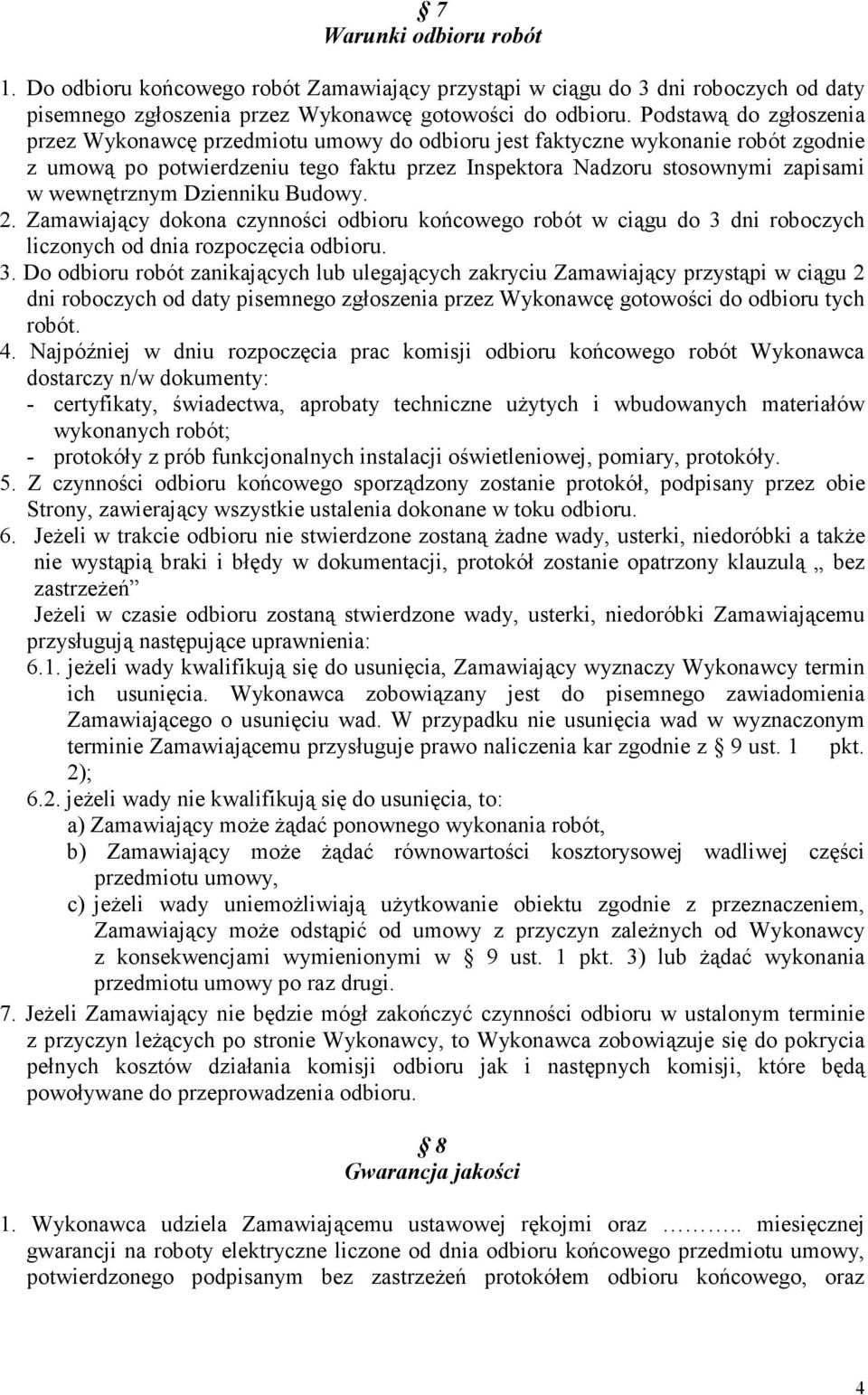 wewnętrznym Dzienniku Budowy. 2. Zamawiający dokona czynności odbioru końcowego robót w ciągu do 3 