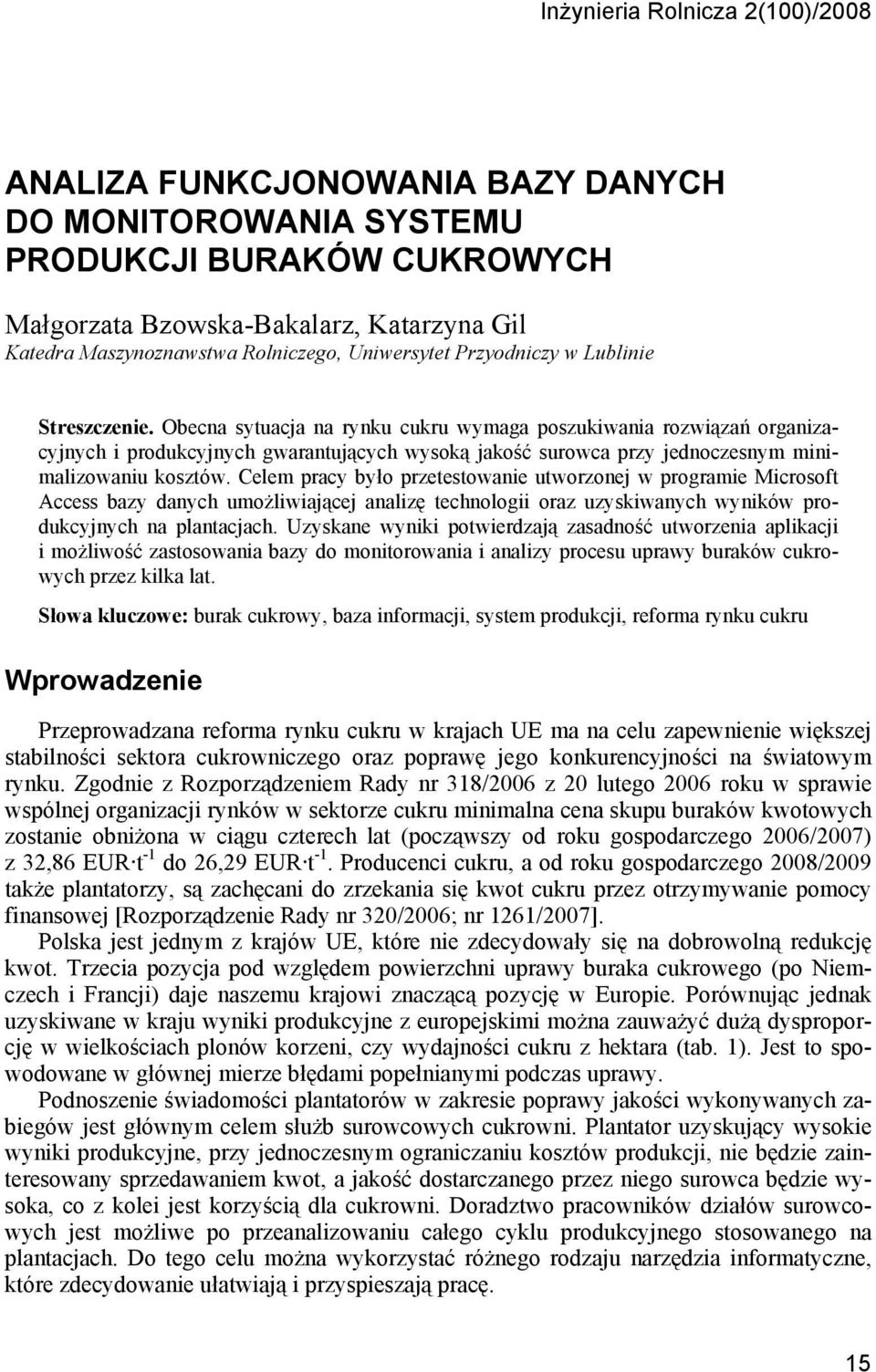 Obecna sytuacja na rynku cukru wymaga poszukiwania rozwiązań organizacyjnych i produkcyjnych gwarantujących wysoką jakość surowca przy jednoczesnym minimalizowaniu kosztów.