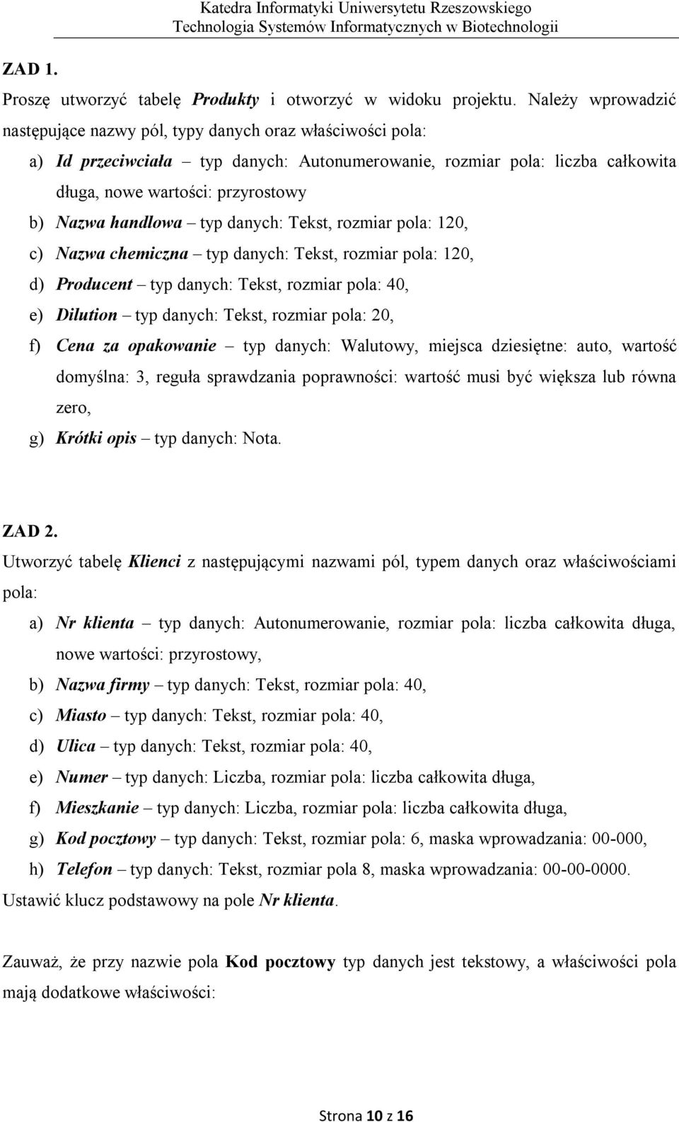 handlowa typ danych: Tekst, rozmiar pola: 120, c) Nazwa chemiczna typ danych: Tekst, rozmiar pola: 120, d) Producent typ danych: Tekst, rozmiar pola: 40, e) Dilution typ danych: Tekst, rozmiar pola: