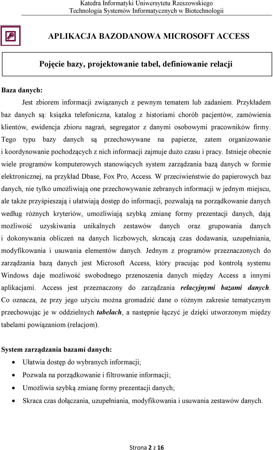 Tego typu bazy danych są przechowywane na papierze, zatem organizowanie i koordynowanie pochodzących z nich informacji zajmuje dużo czasu i pracy.