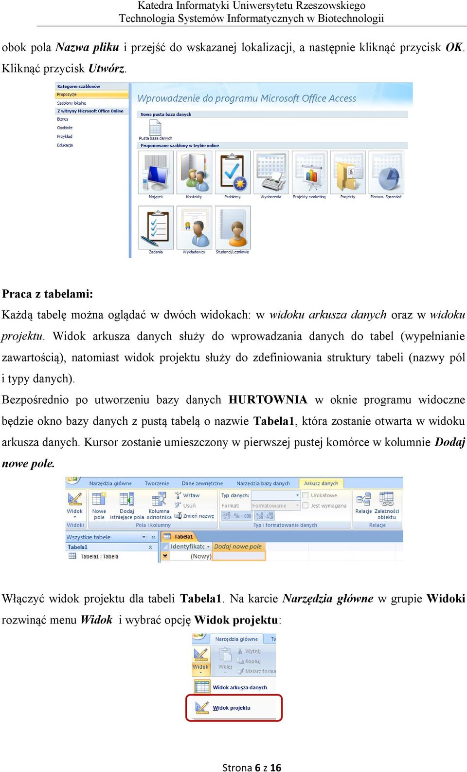 Widok arkusza danych służy do wprowadzania danych do tabel (wypełnianie zawartością), natomiast widok projektu służy do zdefiniowania struktury tabeli (nazwy pól i typy danych).