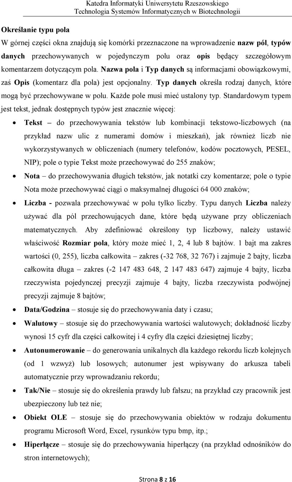 Typ danych określa rodzaj danych, które mogą być przechowywane w polu. Każde pole musi mieć ustalony typ.