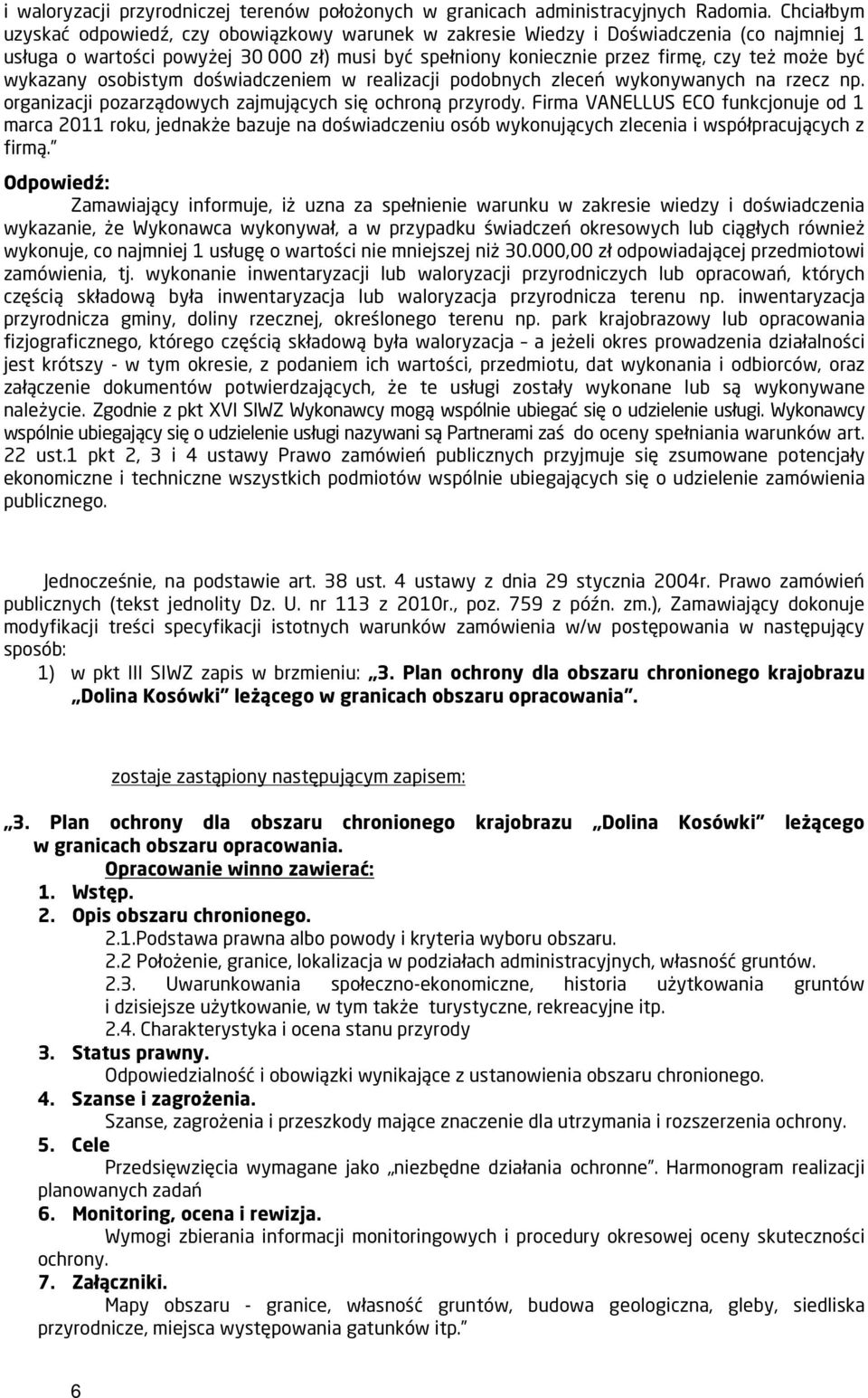 wykazany osobistym doświadczeniem w realizacji podobnych zleceń wykonywanych na rzecz np. organizacji pozarządowych zajmujących się ochroną przyrody.