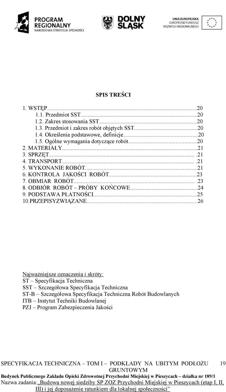 ODBIÓR ROBÓT PRÓBY KOŃCOWE...24 9. PODSTAWA PŁATNOŚCI...25 10.PRZEPISYZWIĄZANE.