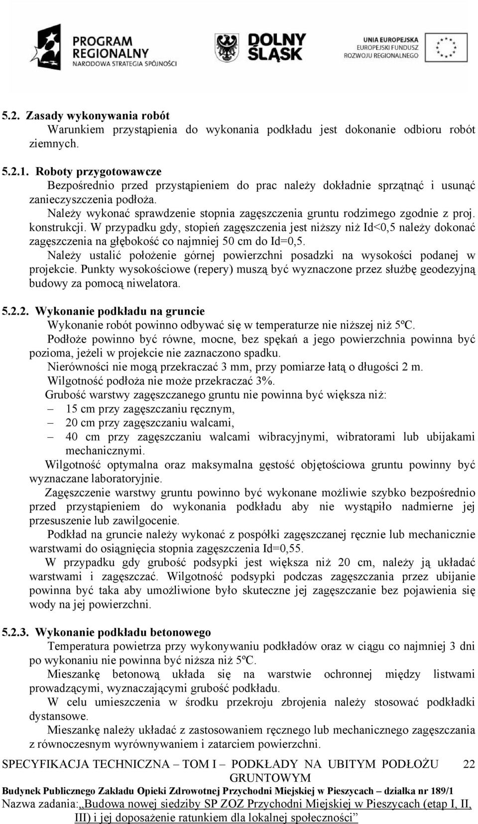 Należy wykonać sprawdzenie stopnia zagęszczenia gruntu rodzimego zgodnie z proj. konstrukcji.